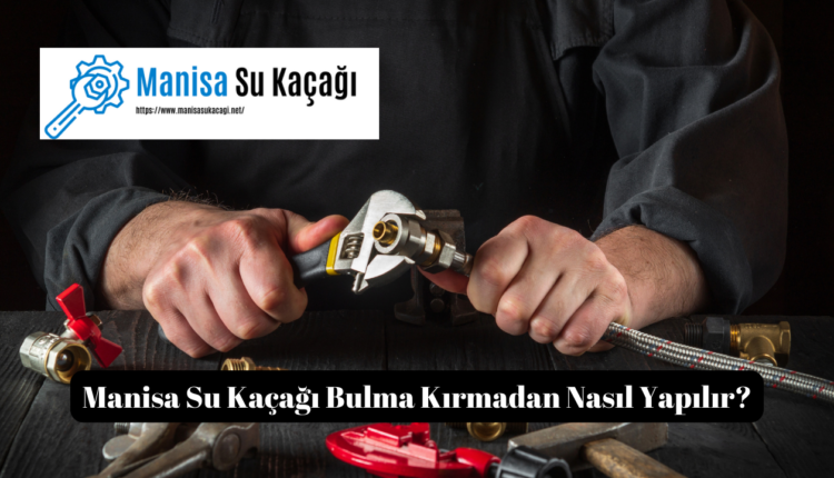 Manisa Su Kaçağı Bulma Kırmadan